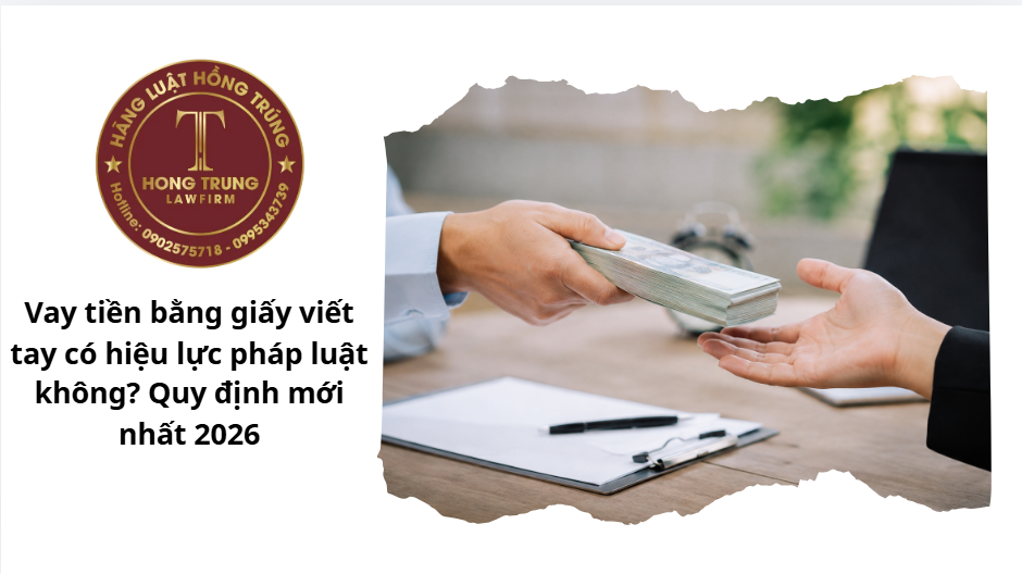 Vay tiền bằng giấy viết tay có hiệu lực pháp luật không? Quy định mới nhất 2026